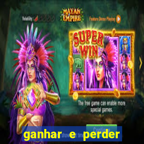 ganhar e perder faz parte do jogo frases